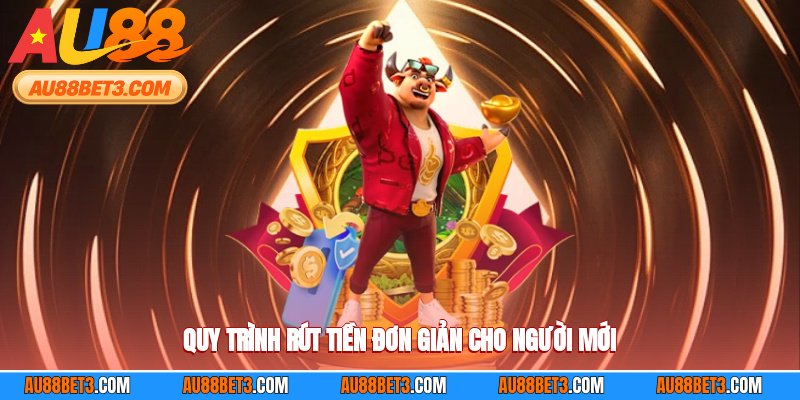 Quy trình rút tiền đơn giản cho người mới