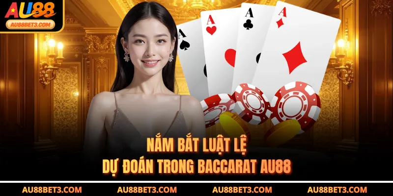 Nắm bắt luật lệ dự đoán trong Baccarat AU88
